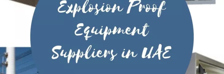 Explosion Proof Equipment Suppliers in UAE