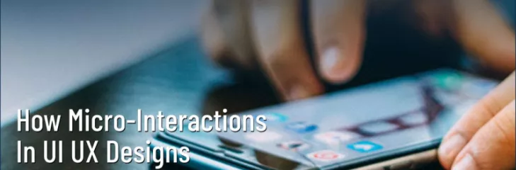 How Micro-Interactions in UI UX Designs Increase User Engagement