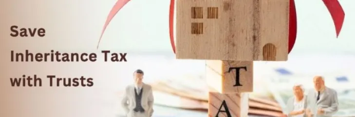 Using Trusts for Smarter Inheritance Tax Planning in the UK