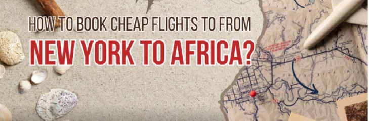 How to Book Cheap Flights From New York to Africa?