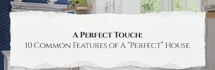 A Perfect Touch: 10 Common Features Of A “Perfect” House