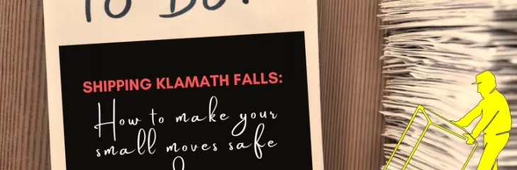 Shipping Klamath Falls: How to make your small moves safe and easy