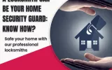 A locksmith can be your home security guard: Know How?