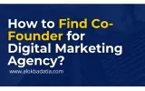 How to Find Right Co-Founder for Digital Marketing Agency?