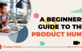 A Beginners Guide To The Product Hunt