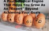 Psychological Engine Helps You Grow As An “Expert” Beyond Achieving Your Goals