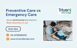Preventive vs Emergency Dental Care | Dental Checkup