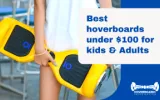 Best hoverboards under $100 for kids & Adults
