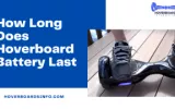 How Long Does Hoverboard Battery Last